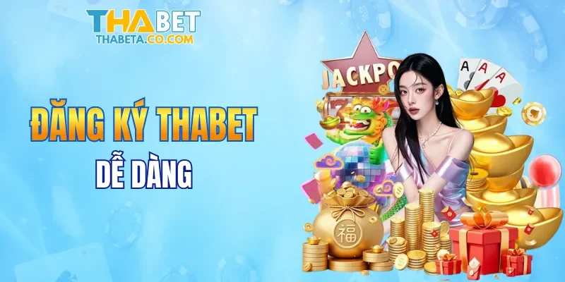 Đăng ký THABET dễ dàng