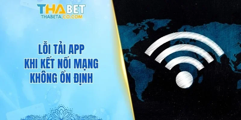 Lỗi tải app khi kết nối mạng không ổn định