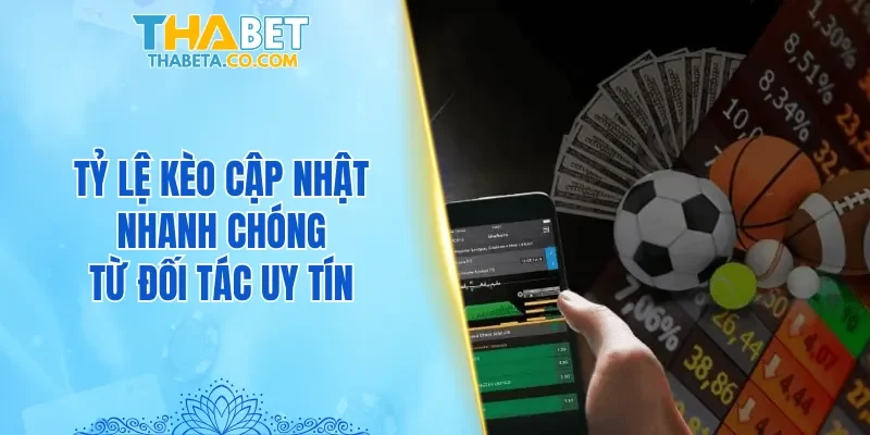 Mọi tỷ lệ kèo cập nhật nhanh chóng từ những đối tác uy tín
