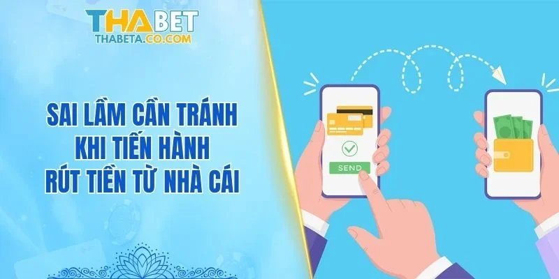 Sai lầm cần tránh khi tiến hành rút tiền từ nhà cái