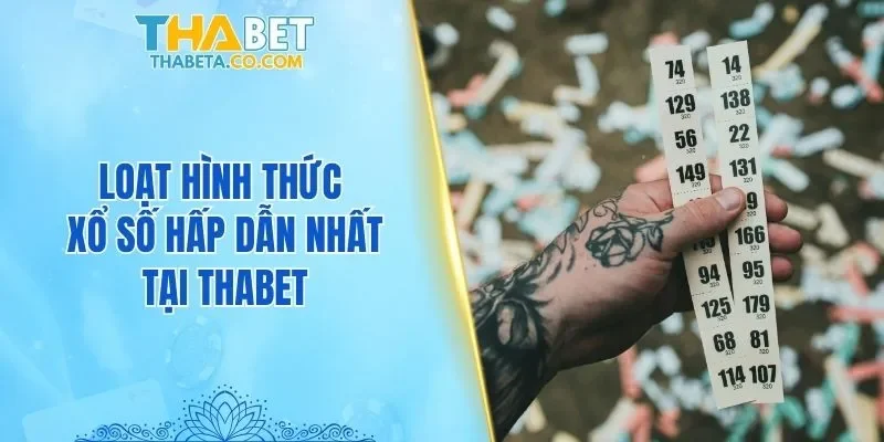 Loạt hình thức xổ số hấp dẫn nhất tại THABET